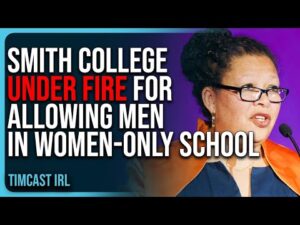 Smith College UNDER FIRE For Allowing Men In Women-Only School, Parents Are PISSED