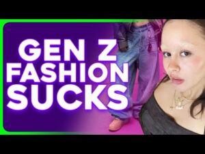Gen Z Fashion Trends Are ATROCIOUS