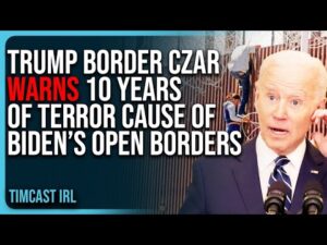 Trump Border Czar WARNS 10 Years of TERROR Cause of Biden’s Open Borders
