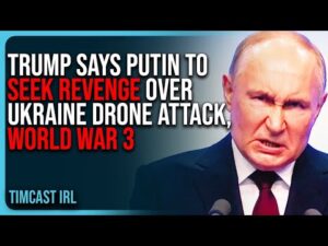 Trump Says Putin To SEEK REVENGE Over Ukraine Drone Attack, WW3