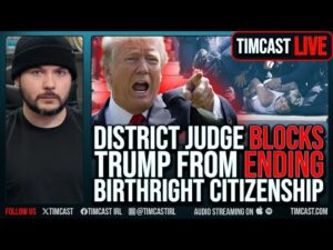 District Judge BLOCKS Trump From ENDING Of Birthright Citizenship