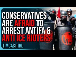 Conservatives Are AFRAID To Arrest Antifa &amp; Anti ICE Rioters, They Don’t Want To Be Called FASCISTS