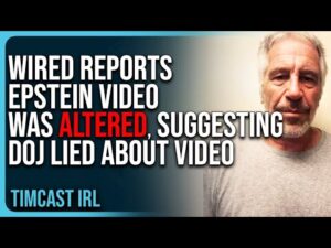 Wired Reports Epstein Video Was ALTERED, Suggesting DOJ LIED About Video