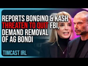 Reports Bongino &amp; Kash THREATEN TO QUIT FBI, Demand REMOVAL of AG Bondi