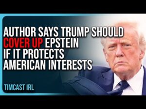 Author Says Trump SHOULD COVER UP Epstein If It Protects American Interests