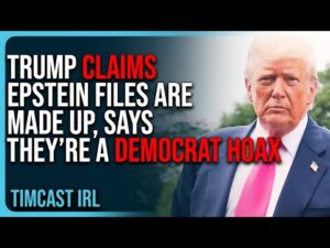 Trump Claims Epstein Files Are MADE UP, Says They’re A DEMOCRAT HOAX