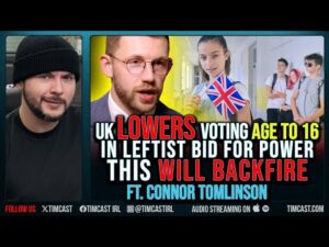 UK Lowers Voting Age TO 16 In LEFTIST Bid For Power, This WILL BACKFIRE ft. Connor Tomlinson