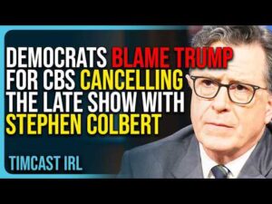 Democrats BLAME TRUMP For CBS Cancelling The Late Show with Stephen Colbert, TOTAL COPE