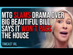 MTG SLAMS Drama Over Big Beautiful Bill, Says It WON’T PASS The House