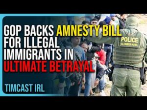 GOP Backs AMNESTY BILL For Illegal Immigrants In ULTIMATE BETRAYAL