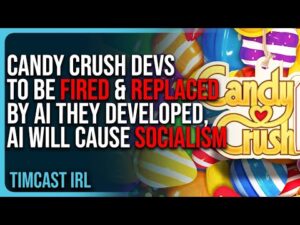 Candy Crush Devs To Be FIRED &amp; REPLACED By AI They Developed, AI Will CAUSE Socialism