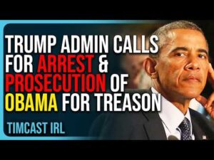 Trump Admin Calls For ARREST &amp; PROSECUTION of Obama For TREASON