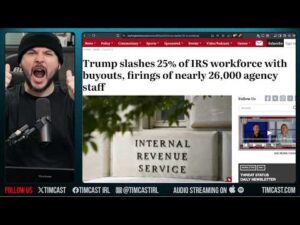 Trump JUST NUKED The IRS, 26,000 IRS CUT, Admin Just Cut 25% Of The IRS Workforce