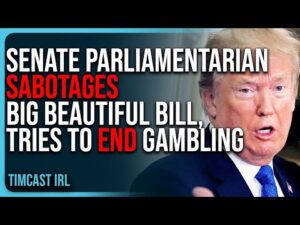 Senate Parliamentarian SABOTAGES Big Beautiful Bill, Is Trying To END Gambling &amp; Sports Betting
