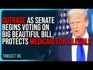 OUTRAGE As Senate Begins Voting On Big Beautiful Bill, PROTECTS Medicaid For Illegals