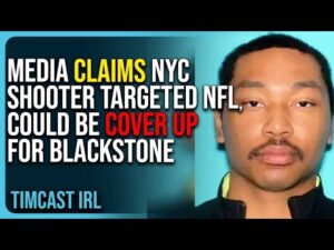 Media Claims NYC Shooter TARGETED NFL, Could Be COVER UP For Blackstone