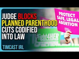 Judge BLOCKS Planned Parenthood Cuts Codified Into Law, Activist Judges GOING ROGUE