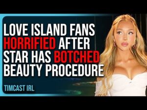 Love Island Fans HORRIFIED After Star Has BOTCHED Beauty Procedure