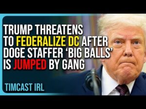 Trump Threatens to Federalize DC After DOGE Staffer “Big Balls” is Jumped by Gang