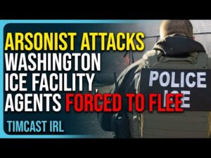 Arsonist Attacks Washington ICE Facility, Agents Forced To Flee
