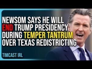 Gavin Newsom Says He Will End Trump Presidency During Temper Tantrum Over Texas Redistricting