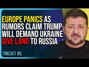 Europe Panics As Rumors Claim Trump Will Demand Ukraine Give Land To Russia, Trump Denies Reports