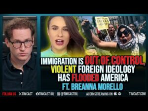 Immigration Is OUT OF CONTROL, VIOLENT Foreign Ideology Has FLOODED America ft. Breanna Morello
