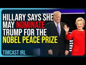 Hillary Says She May Nominate Trump For The Nobel Peace Prize