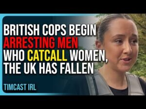 British Cops Begin Arresting Men Who Catcall Women, The UK Has Fallen