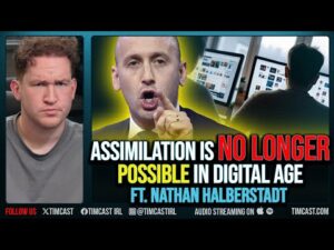 Assimilation Is No Longer POSSIBLE In Digital Age ft. Nathan Halberstadt