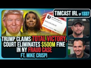 Trump Claims Total Victory, Court Eliminates $500M Fine In NY Fraud Case| Timcast IRL