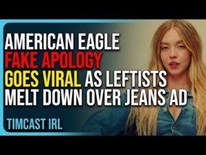 American Eagle FAKE Apology GOES VIRAL As Leftists MELT DOWN Over Sydney Sweeney Ad