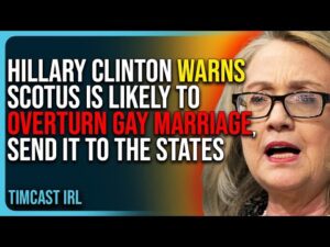 Hillary Clinton Warns SCOTUS Is Likely To Overturn Gay Marriage, Send It To The States