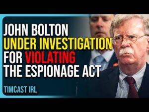 John Bolton Under Investigation For Violating The Espionage Act Amid FBI Raid On Home