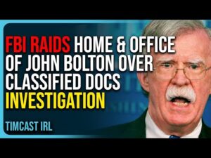 FBI Raids Home &amp; Office of John Bolton Over Classified Docs Investigation