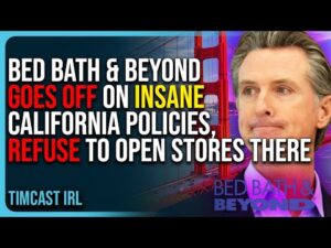 Bed Bath &amp; Beyond Goes Off On Insane California Policies, Refuse To Open Stores There