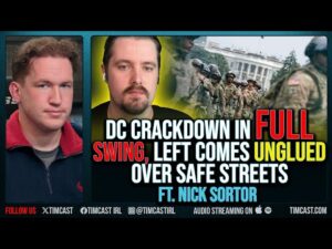 DC Crackdown In FULL SWING, Left Comes UNGLUED Over Safe Streets ft. Nick Sortor