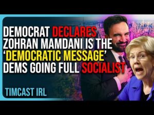 Democrat DECLARES Zohran Mamdani Is The “DEMOCRATIC MESSAGE,” Dems Are Going FULL SOCIALIST