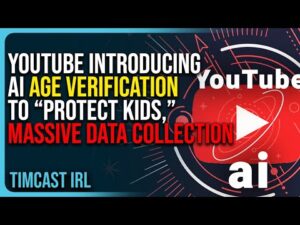 YouTube Introducing AI Age Verification To “Protect Kids,” MASSIVE Data Collection