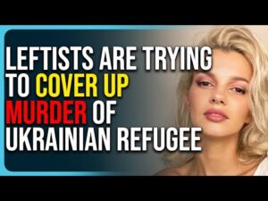 Leftists Are Trying To Cover Up Murder of Ukrainian Refugee, Delete Story From Wikipedia