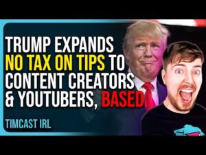 Trump Expands No Tax On Tips To Content Creators &amp; YouTubers, Based