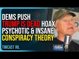 Dems Push Trump Is Dead Hoax, Psychotic &amp; Insane Conspiracy Theory