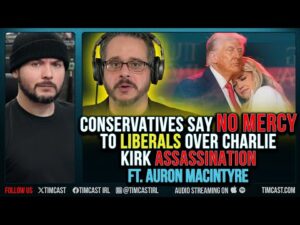 Conservatives Say NO MERCY To Liberals Over Charlie Kirk Assassination ft. Auron MacIntyre