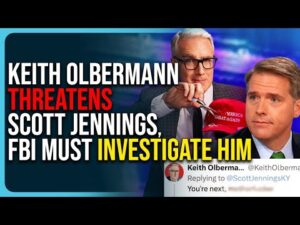 Keith Olbermann Threatens Scott Jennings, Says He’s Next, FBI Must Investigate Him