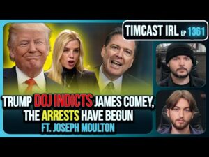 Trump DOJ Indicts James Comey, The ARRESTS Have BEGUN | Timcast IRL