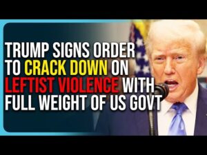 Trump Signs Order To Crack Down On Leftist Violence, Will Use Full Weight of US Government