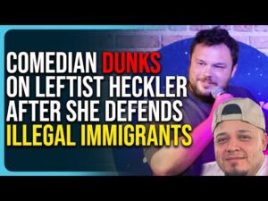 Comedian Dunks On Leftist Heckler After She Defends Illegal Immigrants