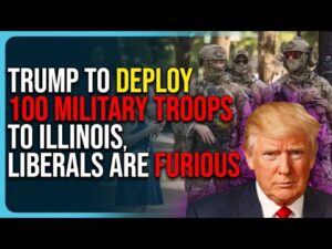 Trump To Deploy 100 Military Troops To Illinois, Liberals Are Furious