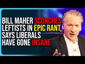 Bill Maher Scorches Leftists In Epic Rant, Says Liberals Have Gone Insane &amp; Are In Denial