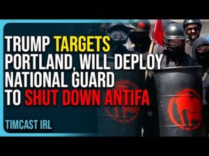 Trump Targets Portland, Will Deploy National Guard To Shut Down Antifa
